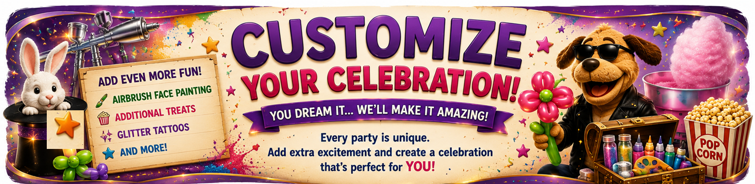 Customize your celebration!! Choose form puppets, balloon animals, snow cones, activities, and more!!